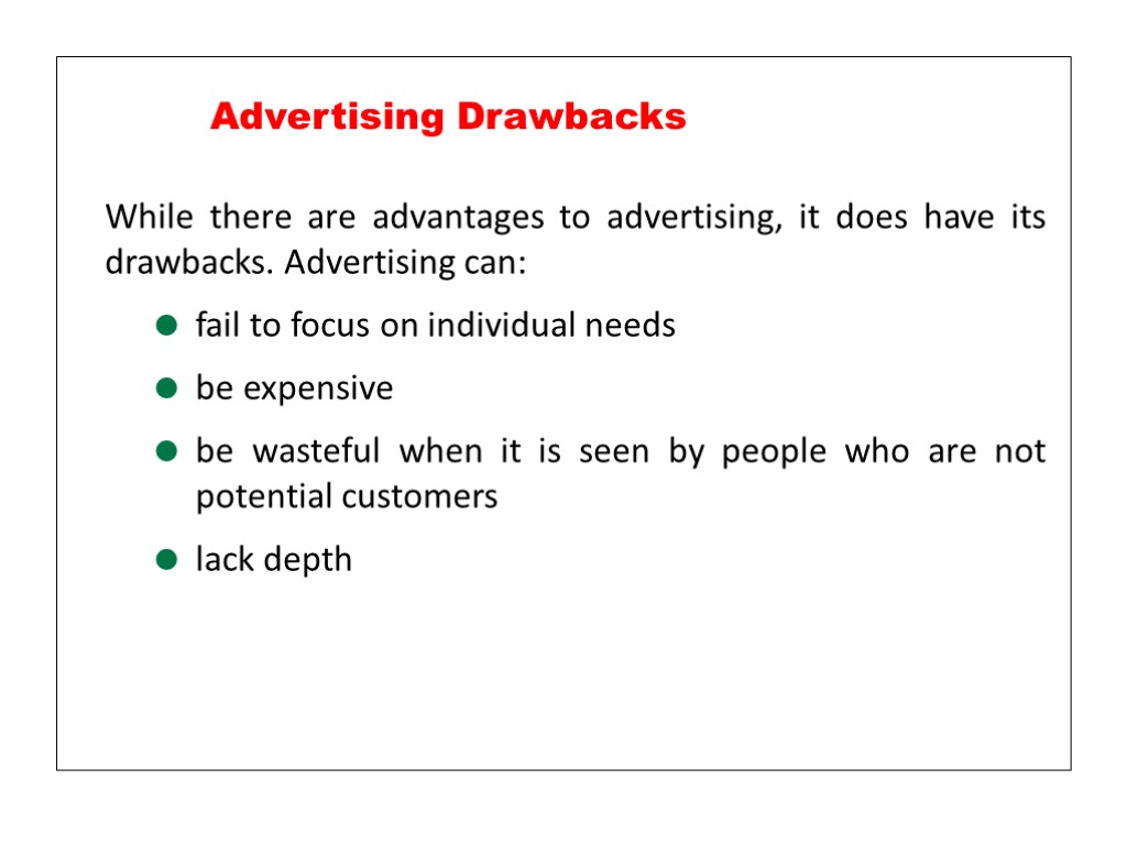 While there are advantages to advertising, it does have its drawbacks. Advertising can: fail